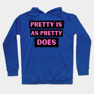 Pretty is as Pretty Does Hoodie